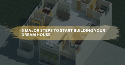 5 major steps to start building your dream house