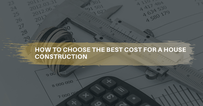 How to choose the best cost for a home or building construction