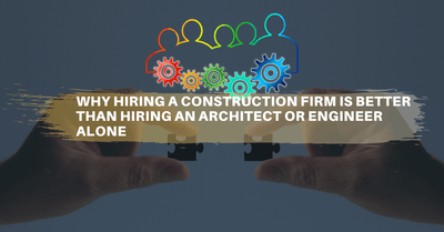 Why hiring a construction firm is far better than hiring architect or engineer alone?